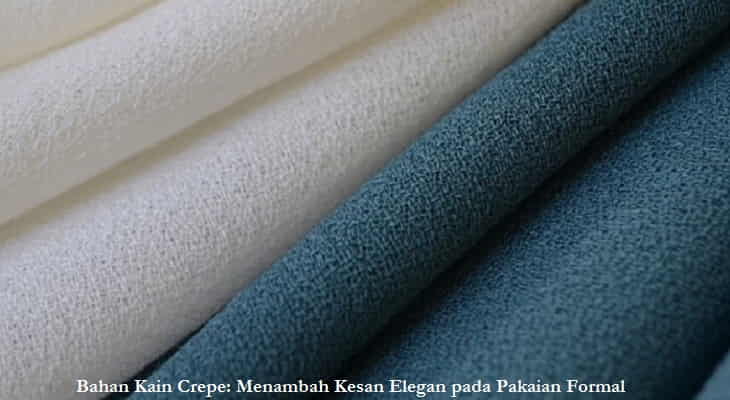 Bahan Kain Crepe Menambah Kesan Elegan pada Pakaian Formal