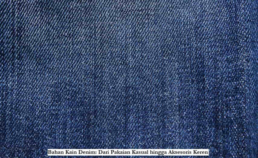 Bahan Kain Denim Dari Pakaian Kasual hingga Aksesoris Keren