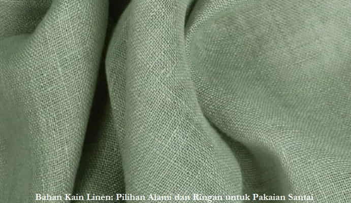 Bahan Kain Linen Pilihan Alami dan Ringan untuk Pakaian Santai