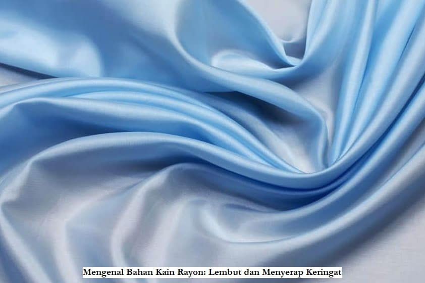 Mengenal Bahan Kain Rayon Lembut dan Menyerap Keringat