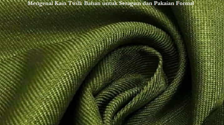 Mengenal Kain Twill Bahan untuk Seragam dan Pakaian Formal